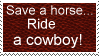 Save a horse, ride a cowboy